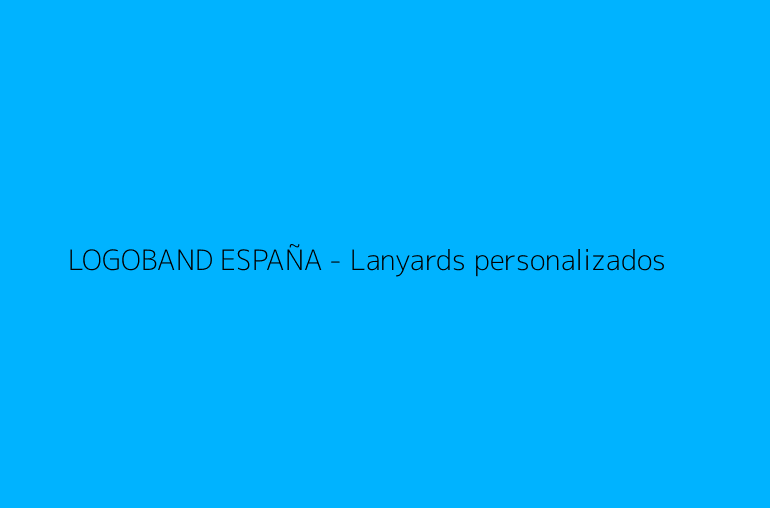 LOGOBAND ESPAÑA - Lanyards personalizados